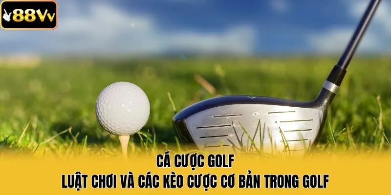 Cá Cược Golf - Luật Chơi Và Các Kèo Cược Cơ Bản Trong Golf