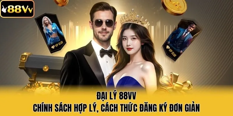 Đại Lý 88vv - Chính Sách Hợp Lý, Cách Thức Đăng Ký Đơn Giản