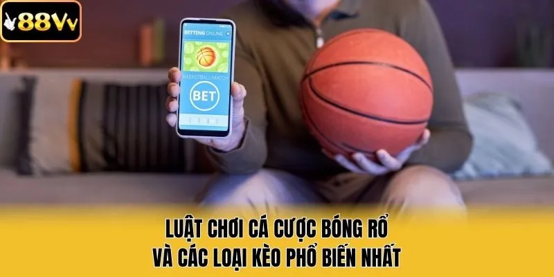 Luật Chơi Cá Cược Bóng Rổ Và Các Loại Kèo Phổ Biến Nhất